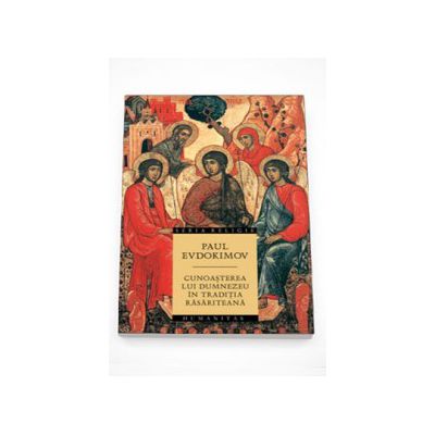 Cunoasterea lui Dumnezeu in traditia rasariteana - Paul Evdokimov