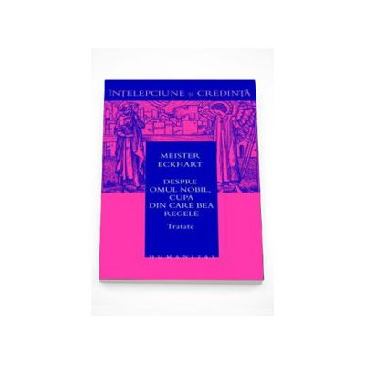 Despre omul nobil, cupa din care bea regele - Meister Eckhart