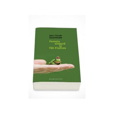 Femeia singura si Fat-Frumos - Jean-Claude Kaufmann
