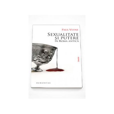Sexualitate si putere In Roma Antica - Paul Veyne