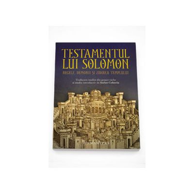 Testamentul lui Solomon.Regele, demonii si zidirea Templului