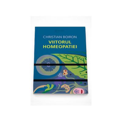 Viitorul homeopatiei (Practic) - Christian Boiron