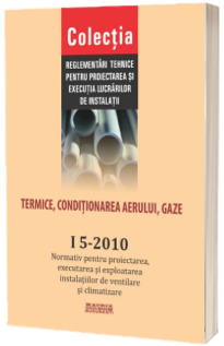 I 5-2010: Normativ proiectarea, executarea, exploatarea instalațiilor de ventilare și climatizare