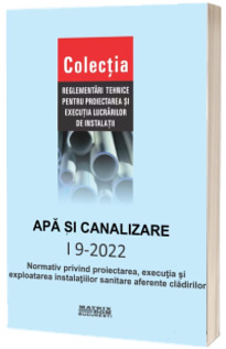 I 9-2022: Normativ privind proiectarea, executia si exploatarea instalatiilor sanitare aferente cladirilor