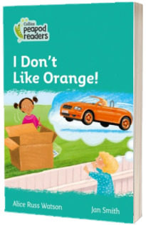 I Dont Like Orange! Collins Peapod Readers. Level 3