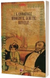 I.L. Caragiale - Momente, schite, nuvele. Colectia Biblioteca scolarului (Editia a 2-a)
