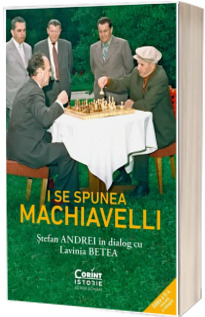 I se spunea Machiavelli. Stefan Andrei in dialog cu Lavinia Betea