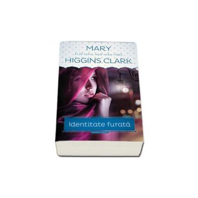 Identitate furata - Higgins Clark, Mary