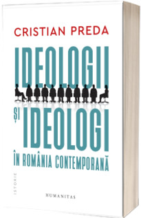 Ideologii si ideologi in Romania contemporana