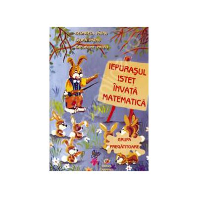 Iepurasul istet invata matematica - grupa pregatitoare - Editie veche