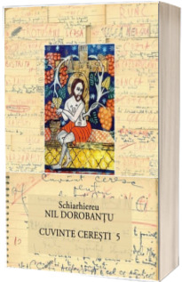 Ier. Nil Dorobantu - Scrieri 32 - Cuvinte ceresti 5