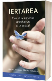 Iertarea. Cum sa ne impacam cu noi insine si cu ceilalti