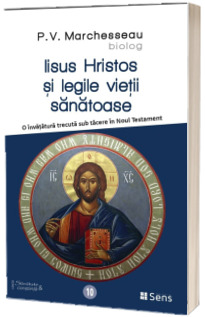Iisus Hristos si legile vietii sanatoase. O invatatura trecuta sub tacere in Noul Testament