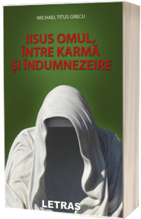 Iisus omul, intre karma si indumnezeire