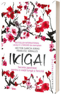 Ikigai. Secrete japoneze pentru o viata lunga si fericita