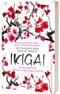 Ikigai. Secrete japoneze pentru o viata lunga si fericita