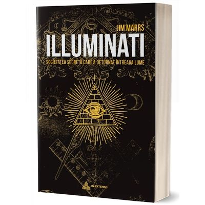 Illuminati. Societatea secreta care a deturnat intreaga lume