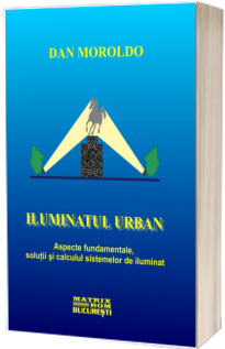 Iluminatul urban. Aspecte fundamentale, solutii si calculul sistemelor de iluminat