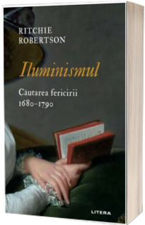 Iluminismul. Cautarea fericirii. 1680-1790