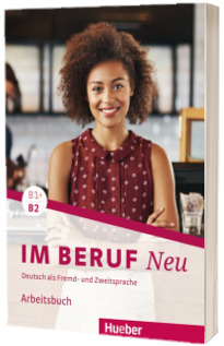 Im Beruf NEU B1+,B2. Arbeitsbuch