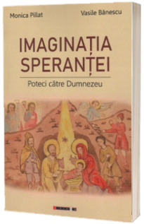 Imaginatia sperantei. Poteci catre Dumnezeu