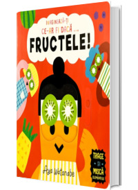 Imagineaza-ti ce-ar fi daca... Fructele