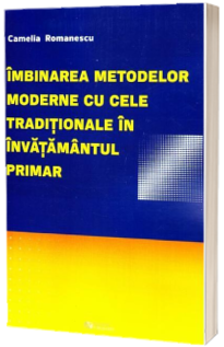 Imbinarea metodelor moderne cu cele traditionale in invatamantul primar - Camelia Romanescu