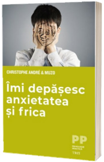 Imi depasesc anxietatea si frica