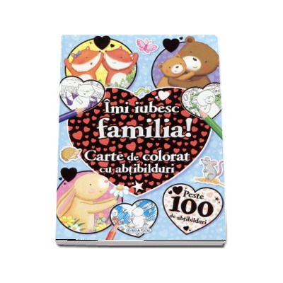 Imi iubesc familia! Carte de colorat cu abtibilduri (Contine peste 100 de abtibilduri)