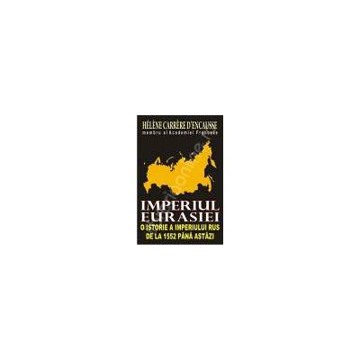 Imperiul Eurasiei: o istorie a imperiului rus de la 1552 pana astazi