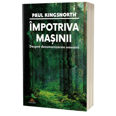 Impotriva masinii: Despre dezumanizarea omenirii