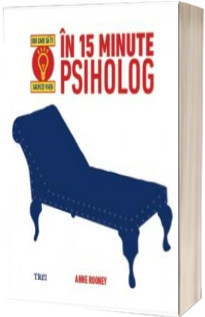 In 15 minute psiholog - Idei care sa iti salveze viata (Anne Rooney)