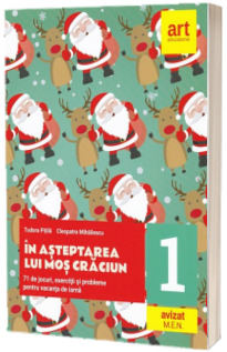 In asteptarea lui Mos Craciun, caiet de lucru clasa I - 71 de jocuri, exercitii si probleme pentru vacanta de iarna (Editie 2018)