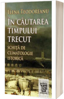 In cautarea timpului trecut - Schita de climatologie istorica