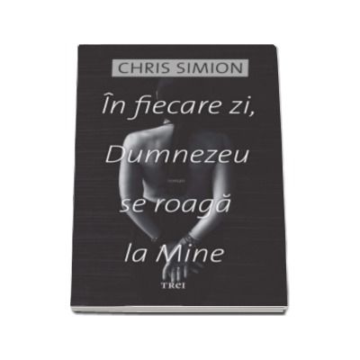 In fiecare zi, Dumnezeu se roaga la Mine - Chris Simion