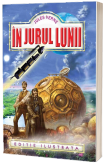 In jurul Lunii, editie ilustrata - Jules Verne