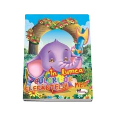In lumea culorilor Elefantelul meu - Carte de colorat