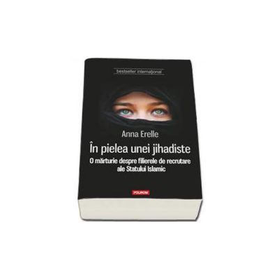 In pielea unei jihadiste. O marturie despre filierele de recrutare ale Statului Islamic - Traducere de Nicolae Constantinescu