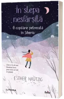 In stepa nesfarsita. O copilarie petrecuta in Siberia