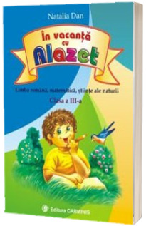 In vacanta cu Alazet. Limba romana, matematica, stiinte ale naturii, clasa a III-a
