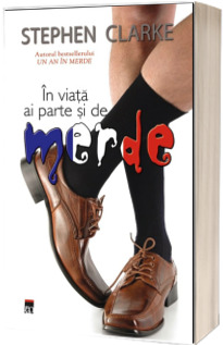 In viata ai parte si de merde