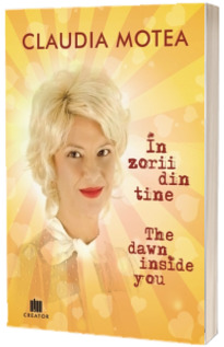 In zorii din tine. The Dawn Inside You