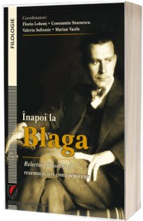 Inapoi la Blaga. Relecturi filosofice si resemnificari contemporane
