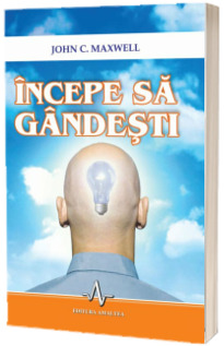 Incepe sa gandesti - John C. Maxwell