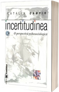 Incertitudinea. O perspectiva psihosociologica