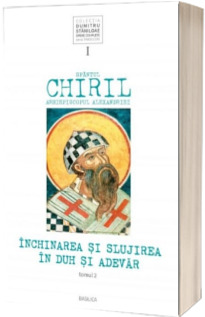 Inchinarea si slujirea in Duh si Adevar, vol. I, tomul 2