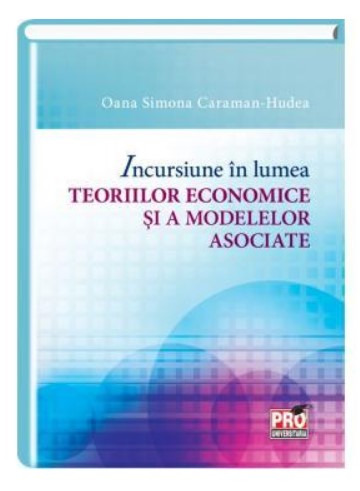 Incursiune in lumea teoriilor economice si a modelelor asociate