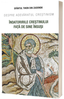 Indatoririle crestinului fata de sine insusi. Despre adevaratul crestinism