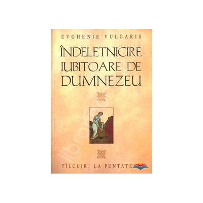 Indeletnicire iubitoare de Dumnezeu. Tilcuiri la Pentateuh