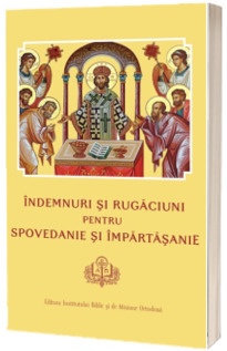 Indemnuri si Rugaciuni pentru Spovedanie si Impartasanie